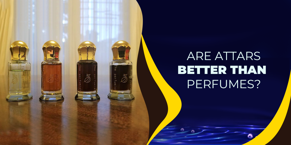 Are attars better than perfumes